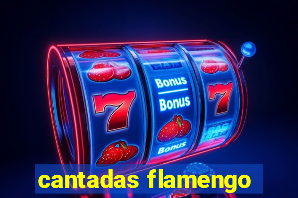 cantadas flamengo